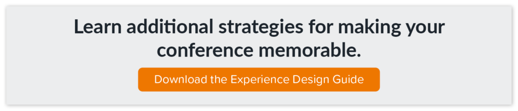 Download the Experience Design Guide to learn additional strategies for making your conference memorable.