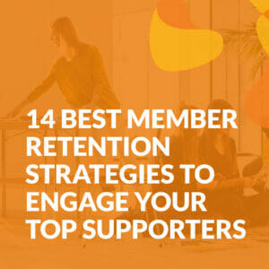 14 Best Member Retention Strategies to Engage Your Top Supporters