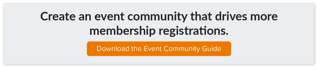 Download the Event Community guide to learn how you can create an event community that drives more membership registrations.