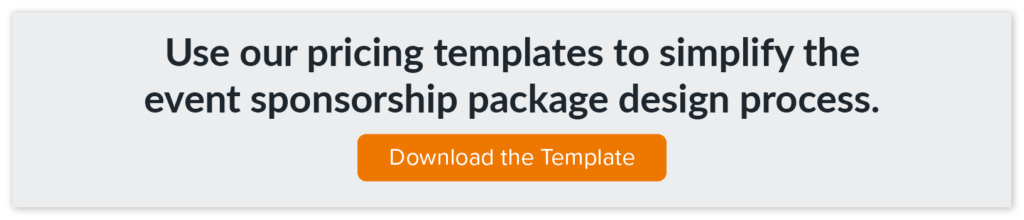 Use our pricing templates to simplify the event sponsorship package design process.